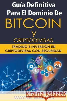 Guía Definitiva Para El Dominio De Bitcoin y Criptodivisas Walker, Wayne 9798201289768 Draft2Digital - książka