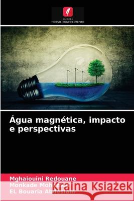 Água magnética, impacto e perspectivas Mghaiouini Redouane, Monkade Mohamed, El Bouaria Abdeslam 9786203597370 Edicoes Nosso Conhecimento - książka