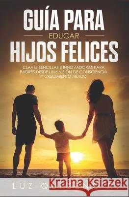 Guía para educar hijos felices Quiceno R., Luz 9781095642207 Independently Published - książka