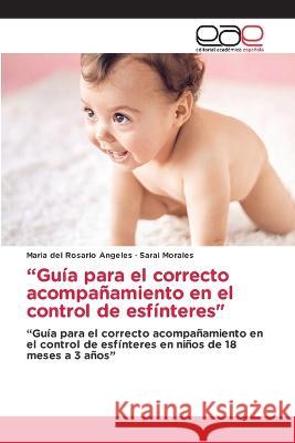 Guía para el correcto acompañamiento en el control de esfínteres Maria del Rosario Angeles, Sarai Morales 9786202240796 Editorial Academica Espanola - książka