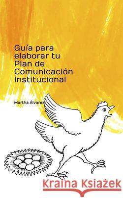 Guía para elaborar tu Plan de Comunicación institucional Alvarez Alvarado, Luis Alberto 9781731360601 Independently Published - książka