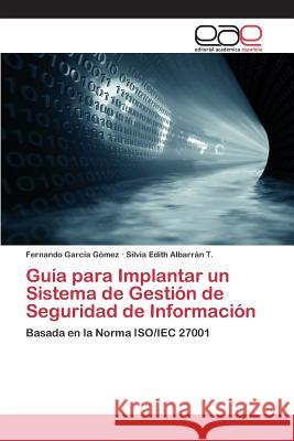 Guía para Implantar un Sistema de Gestión de Seguridad de Información García Gómez Fernando 9783659099168 Editorial Academica Espanola - książka