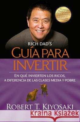 Guía Para Invertir / Rich Dad's Guide to Investing: What the Rich Invest in That the Poor and the Middle Class Do Not! = Rich Dad's Guide to Investing Kiyosaki, Robert T. 9786073133333 Debolsillo - książka