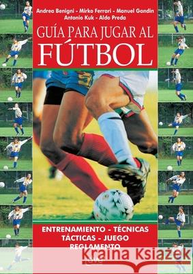 Gu?a para jugar al f?tbol Andrea Benigni Mirko Ferrari Manuel Gandin 9781683258513 de Vecchi Ediciones - książka