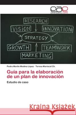 Guía para la elaboración de un plan de innovación Medina López, Pedro Martin 9783659030338 Editorial Academica Espanola - książka