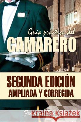 Guía Práctica del Camarero: Segunda edición ampliada y corregida Diaz, Franklin 9781541309708 Createspace Independent Publishing Platform - książka