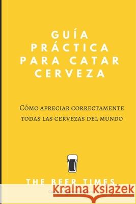 Guía Práctica Para Catar Cerveza: Cómo Apreciar Correctamente Todas las Cervezas del Mundo Carlos Manosalva Uhart 9781791387112 Independently Published - książka