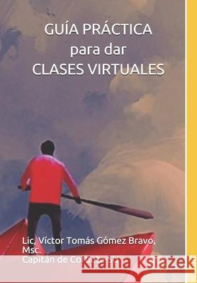 GUÍA PRÁCTICA para dar CLASES VIRTUALES Gómez Bravo, Víctor Tomás 9789942384935 Editorial El Buho - książka