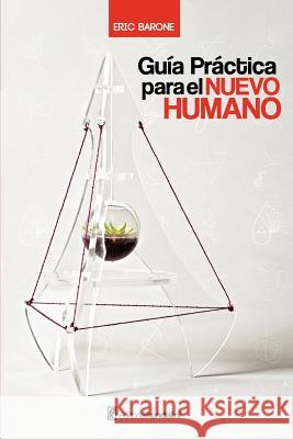 Guía Práctica para el NUEVO HUMANO Barone, Eric 9781478304296 Createspace Independent Publishing Platform - książka