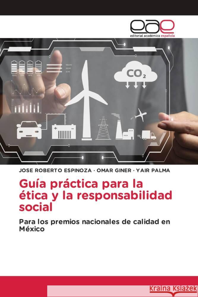 Guía práctica para la ética y la responsabilidad social ESPINOZA, JOSE ROBERTO, GINER, OMAR, PALMA, YAIR 9786202152174 Editorial Académica Española - książka