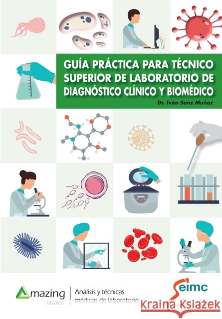 Guía Práctica Para Técnico Superior de Laboratorio de Diagnóstico Clínico Y Biomédico Sanz Muñoz, Iván 9788417403249 Amazing Books S.L. - książka