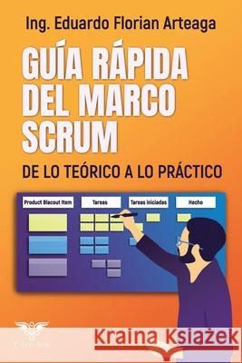 Guía rápida del marco SCRUM: De lo teórico a lo práctico Eduardo Florian Arteaga, Grupo Ígneo 9786124869327 Caduceus - książka