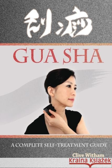 Gua Sha: A Complete Self-treatment Guide Witham, Clive 9780956150738 Mangrove Press - książka