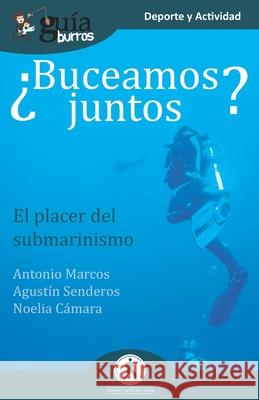 GuíaBurros ¿Buceamos juntos?: El placer del submarinismo Antonio Marcos, Noelia Cámara, José Miguel León 9788418121227 Editatum - książka