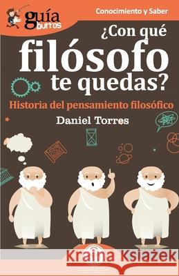 GuíaBurros ¿Con qué filósofo te quedas?: Historia del pensamiento filosófico Daniel Torres 9788412055672 Editatum - książka