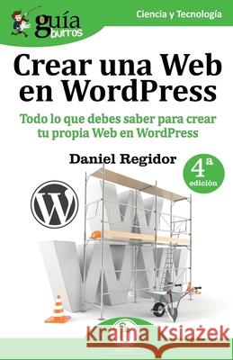 Gu?aBurros Crear una Web en WordPress: Todo lo que debes saber para crear tu pr?pia Web en WordPress Daniel Regidor 9788494645747 Editatum - książka