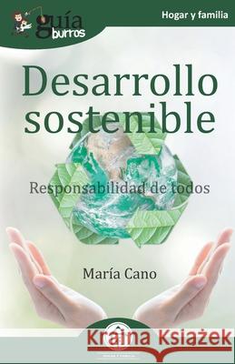 GuíaBurros Desarrollo sostenible: Responsabilidad de todos Cano, María 9788418429033 Editatum - książka