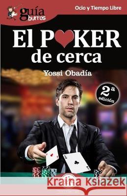 GuíaBurros El Poker de cerca: Todo lo que necesitas conocer sobre este juego apasionante Yossi Obadía 9788494864353 Editatum - książka