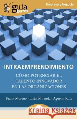 GuíaBurros: Intraemprendimiento: Cómo potenciar el talento innovador en las organizaciones Miranda, Efrén 9788418429224 Editatum - książka