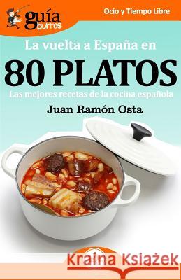 GuíaBurros La vuelta a España en 80 platos: Las mejores recetas de la cocina española Osta, Juan Ramón 9788417681081 Editatum - książka