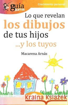 GuíaBurros Lo que revelan los dibujos de tus hijos: ... y los tuyos Macarena Arnás 9788418121135 Editatum - książka