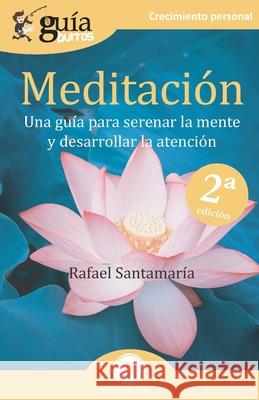 GuíaBurros Meditación: Una guía para serenar la mente y desarrollar la atención Rafael Santamaría 9788418429026 Editatum - książka