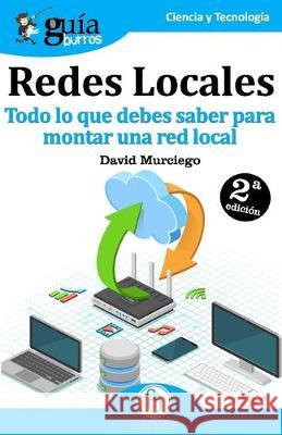 GuíaBurros Redes Locales: Todo lo que debes saber para montar una red local Murciego, David 9788494877605 Editatum - książka