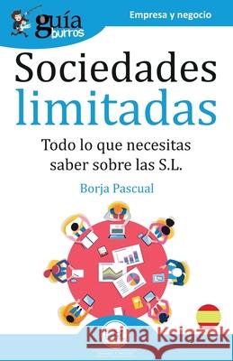 GuíaBurros Sociedades Limitadas: Todo lo que necesitas saber sobre las S.L. Borja Pascual 9788418121104 Editatum - książka