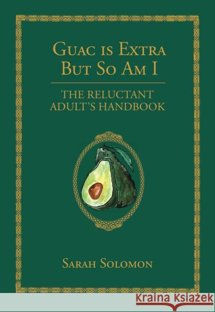 Guac Is Extra But So Am I: A Millennial Handbook Sarah Solomon 9781576879139 powerHouse Books,U.S. - książka