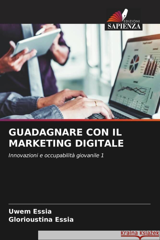 GUADAGNARE CON IL MARKETING DIGITALE Essia, Uwem, Essia, Glorioustina 9786205079805 Edizioni Sapienza - książka