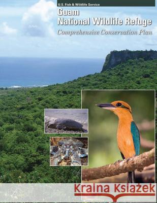 Guam National Wildlife Refuge: Comprehensive Conservation Plan U S Fish & Wildlife Service 9781505907322 Createspace - książka