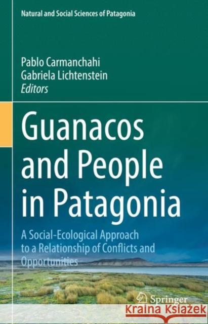 Guanacos and People in Patagonia: A Social-Ecological Approach to a Relationship of Conflicts and Opportunities Carmanchahi, Pablo 9783031066559 Springer International Publishing - książka