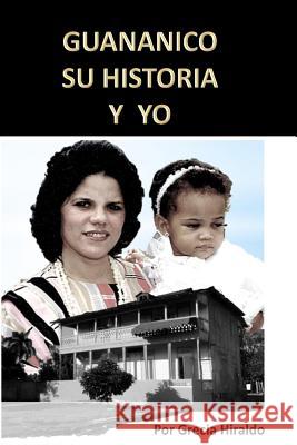 Guananico Su Historia y Yo Grecia M. Hiraldo 9781514820070 Createspace Independent Publishing Platform - książka