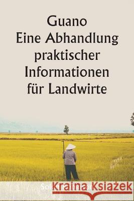 Guano Eine Abhandlung praktischer Informationen fur Landwirte Solon Robinson   9789357338752 Writat - książka