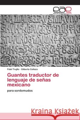 Guantes traductor de lenguaje de señas mexicano Trujllo, Fidel 9786139039562 Editorial Academica Espanola - książka