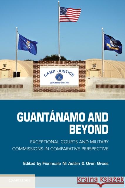 Guantánamo and Beyond: Exceptional Courts and Military Commissions in Comparative Perspective Aoláin, Fionnuala Ni 9781107401686  - książka