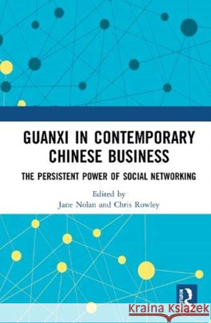 Guanxi in Contemporary Chinese Business: The Persistent Power of Social Networking Jane Nolan Chris Rowley 9780367645045 Routledge - książka