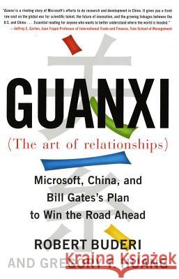Guanxi (the Art of Relationships): Microsoft, China, and Bill Gates's Plan to Win the Road Ahead Robert Buderi Gregory T. Huang 9780743273237 Simon & Schuster - książka