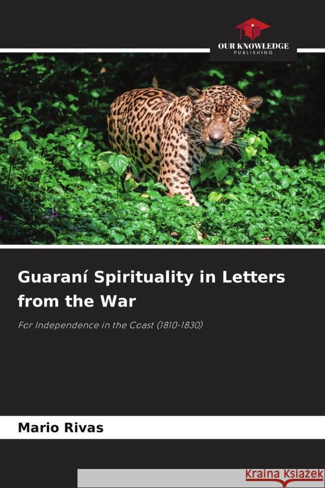 Guaraní Spirituality in Letters from the War Rivas, Mario 9786208562090 Our Knowledge Publishing - książka