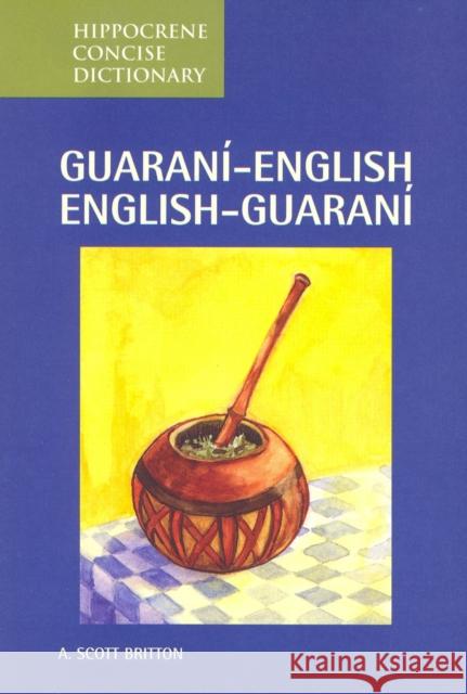 Guarani-English/English-Guarani Concise Dictionary A. Scott Britton 9780781810661 Hippocrene Books - książka