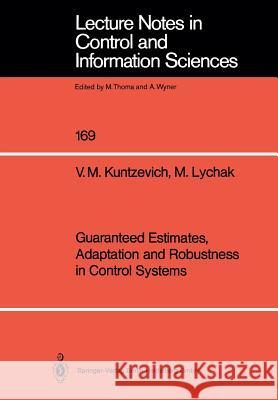 Guaranteed Estimates, Adaptation and Robustness in Control Systems V. M. Kuntzevich M. M. Lychak Vsevolod Mikhailovich Kun'tsevich 9783540549253 Springer-Verlag - książka