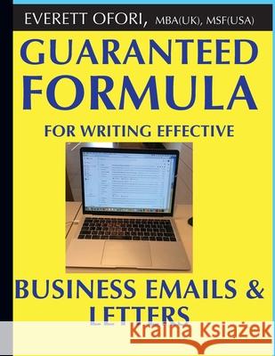 Guaranteed Formula for Writing Effective Business Emails & Letters Everett Ofori 9781894221061 Everett Ofori, Inc. - książka