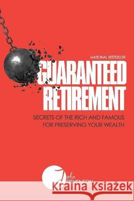 Guaranteed Retirement: Secrets of the Rich and Famous for Preserving Your Wealth John Stevenson   9781956220414 Expert Press - książka