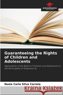 Guaranteeing the Rights of Children and Adolescents Nuzia Carla Silva Correia 9786207703609 Our Knowledge Publishing - książka