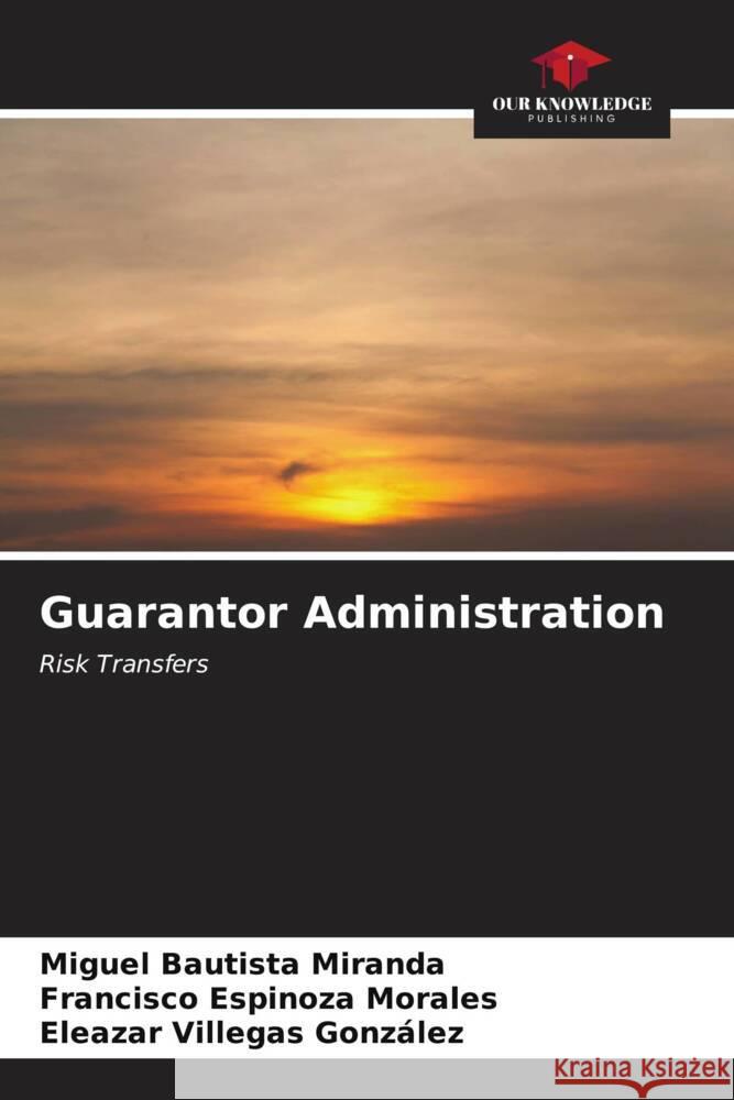 Guarantor Administration Bautista Miranda, Miguel, Espinoza Morales, Francisco, Villegas González, Eleazar 9786207101665 Our Knowledge Publishing - książka