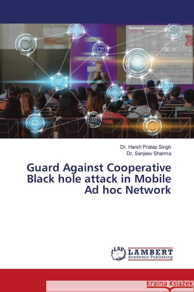 Guard Against Cooperative Black hole attack in Mobile Ad hoc Network Pratap Singh, Dr. Harsh, Sharma, Dr. Sanjeev 9786204736662 LAP Lambert Academic Publishing - książka