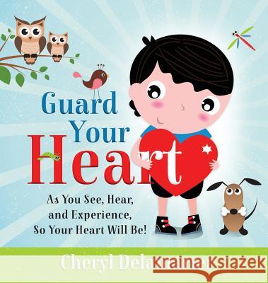 Guard Your Heart Cheryl Delamarter 9780986186462 Silver Thread Publishing - książka