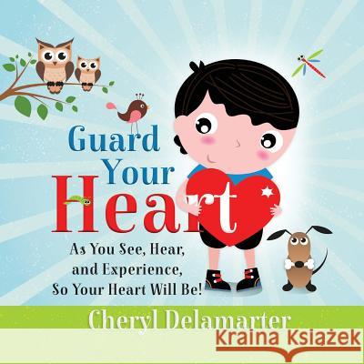 Guard Your Heart Cheryl Delamarter Bruce Deroos 9780986186493 Cheryl's Christian Books - książka