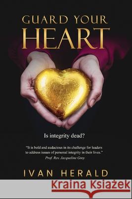 Guard Your Heart: Is Integrity Dead? Ivan Herald 9780995437715 Thorpe & Bowker - książka