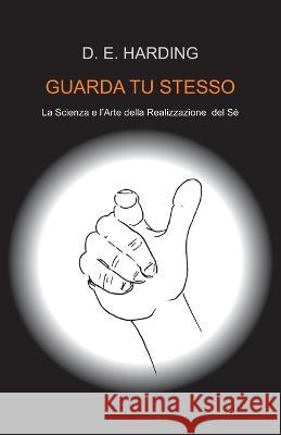 Guarda Tu Stesso Douglas E Harding, Shanti M Costantini 9781914316494 Shollond Trust - książka